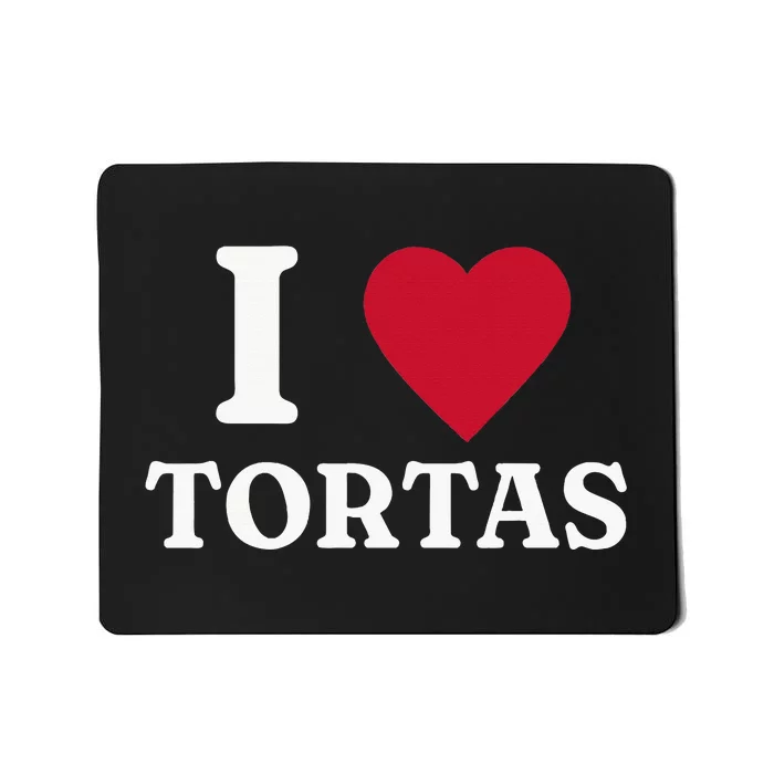 I Love Tortas Mexican Food Mousepad