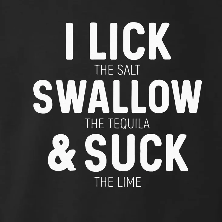 I Lick The Salt Swallow The Tequila And Suck Lime Toddler Hoodie