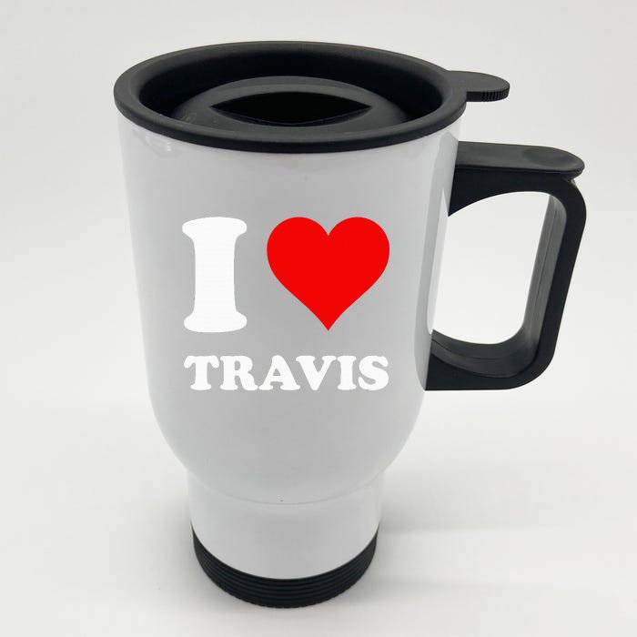 I love TRAVIS my valentine sorry ladies guys heart belongs Front & Back Stainless Steel Travel Mug