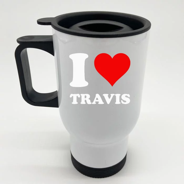 I love TRAVIS my valentine sorry ladies guys heart belongs Front & Back Stainless Steel Travel Mug