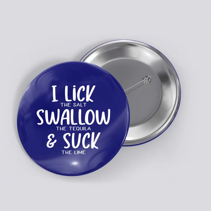 I Lick The Salt Swallow The Tequila Suck The Lime Bachelor Gift Button