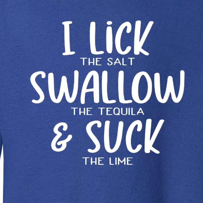 I Lick The Salt Swallow The Tequila Suck The Lime Bachelor Gift Toddler Sweatshirt