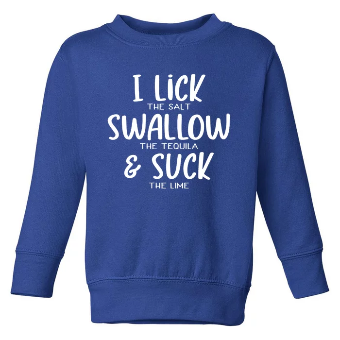 I Lick The Salt Swallow The Tequila Suck The Lime Bachelor Gift Toddler Sweatshirt