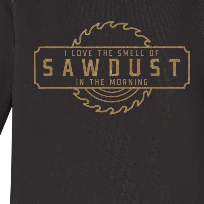 I Love The Smell Of Sawdust In The Morning Baby Long Sleeve Bodysuit