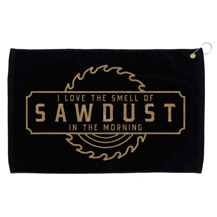 I Love The Smell Of Sawdust In The Morning Grommeted Golf Towel