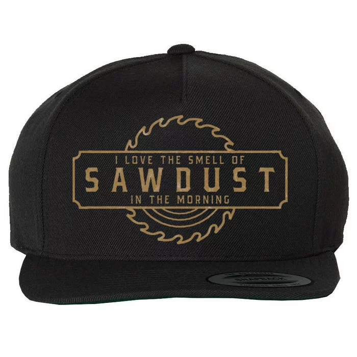 I Love The Smell Of Sawdust In The Morning Wool Snapback Cap