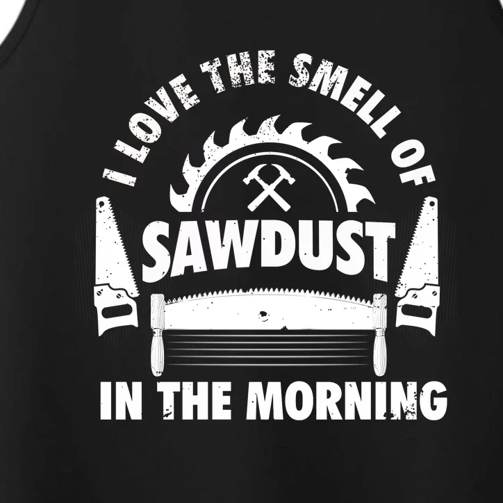 I Love The Smell Of Sawdust In The Morning Saw Carpenter Meaningful Gift Performance Tank