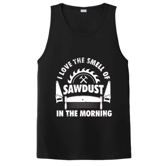 I Love The Smell Of Sawdust In The Morning Saw Carpenter Meaningful Gift Performance Tank