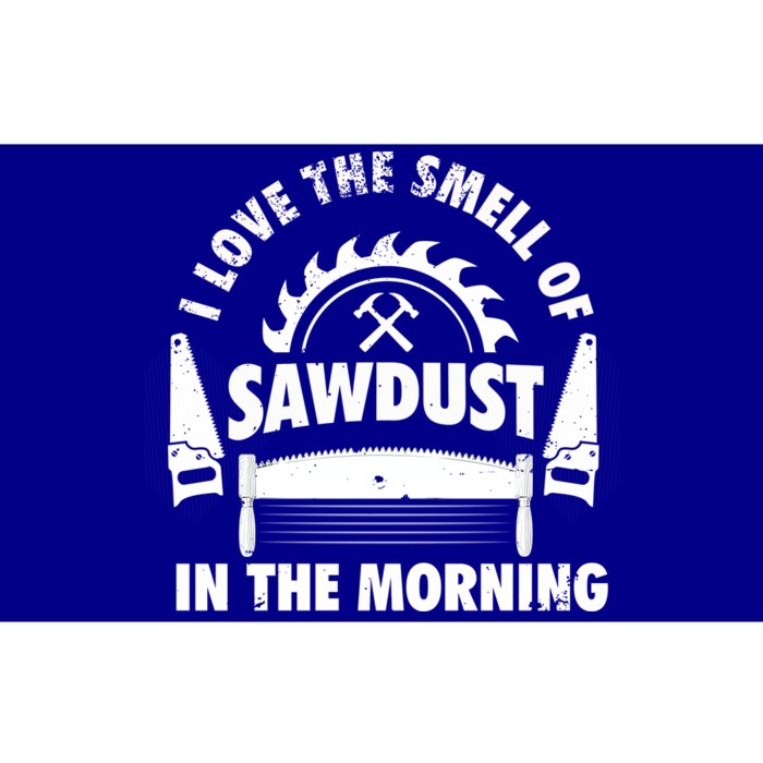 I Love The Smell Of Sawdust In The Morning Saw Carpenter Meaningful Gift Bumper Sticker