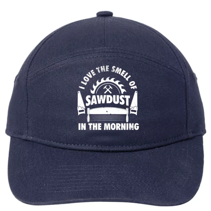 I Love The Smell Of Sawdust In The Morning Saw Carpenter Meaningful Gift 7-Panel Snapback Hat