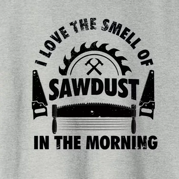 I Love The Smell Of Sawdust In The Morning Saw Carpenter Meaningful Gift Women's Crop Top Tee