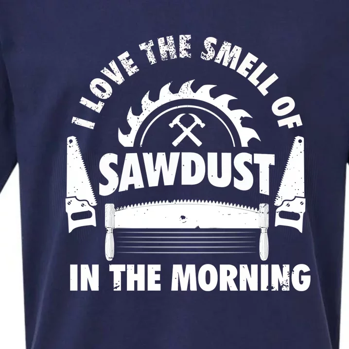 I Love The Smell Of Sawdust In The Morning Saw Carpenter Meaningful Gift Sueded Cloud Jersey T-Shirt