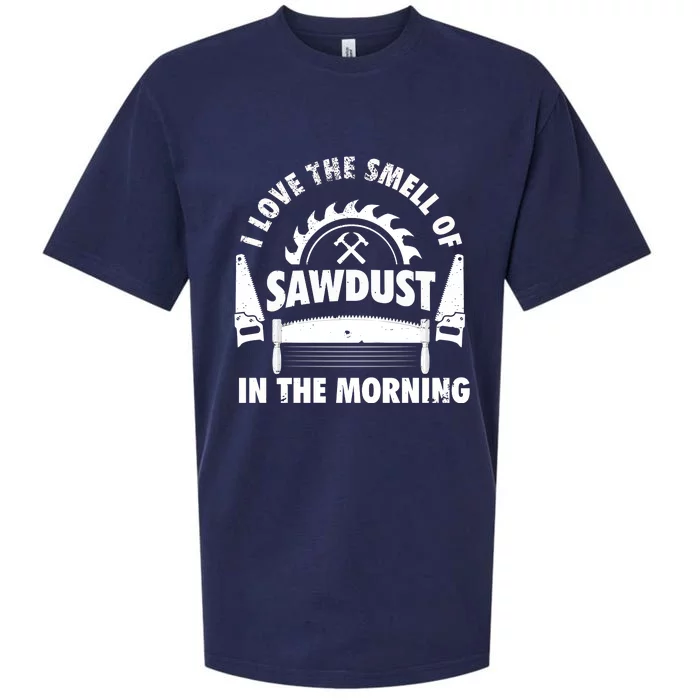 I Love The Smell Of Sawdust In The Morning Saw Carpenter Meaningful Gift Sueded Cloud Jersey T-Shirt