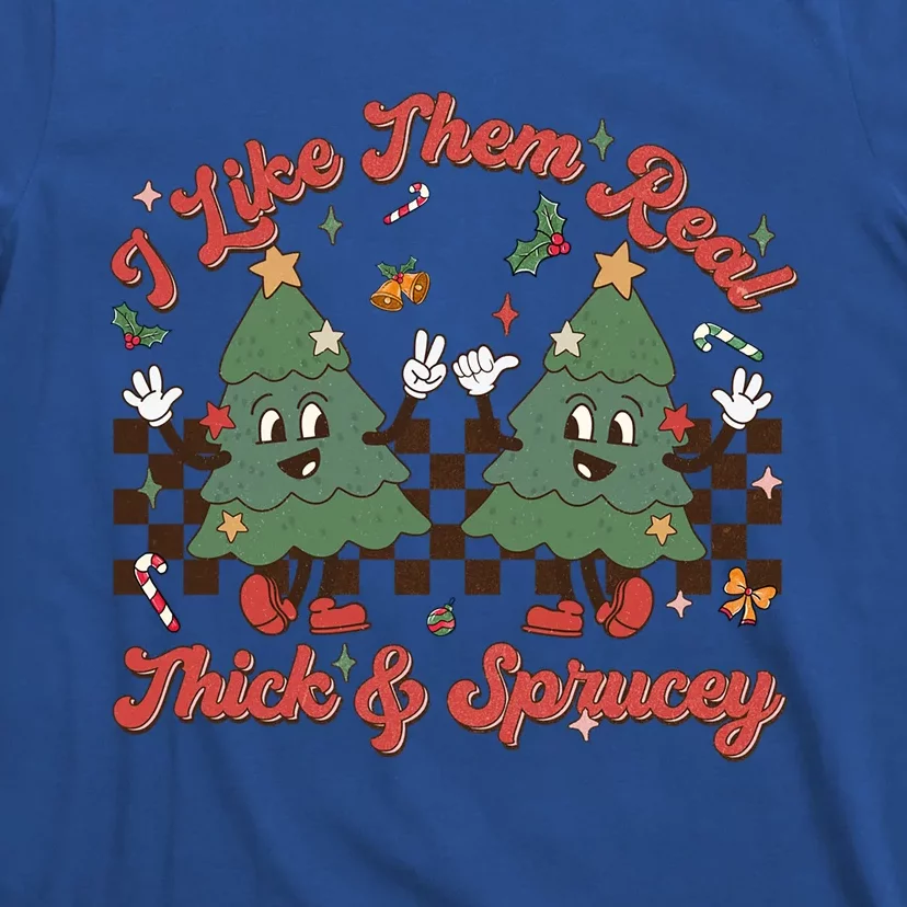 I Like Them Real Thick Sprucey Christmas Tree Xmas Groovy Gift T-Shirt