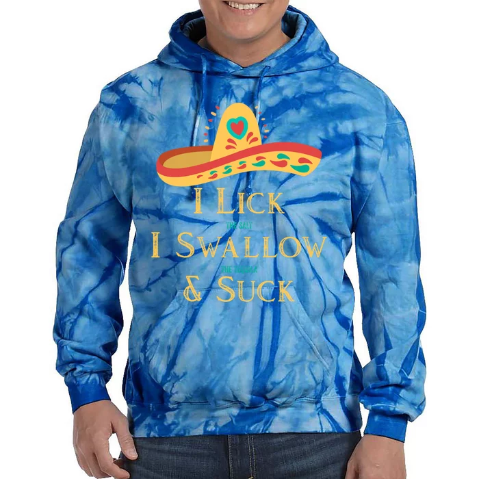 I Lick The Salt Swallow The Tequila And Suck The Lime Gift Tie Dye Hoodie