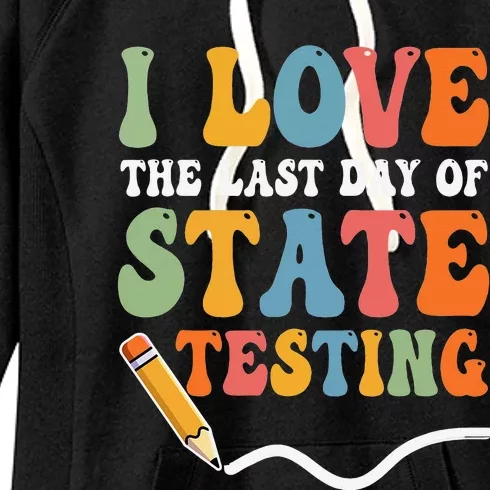 I Love The Last Day Of State Testing Test Day Teacher Women's Fleece Hoodie