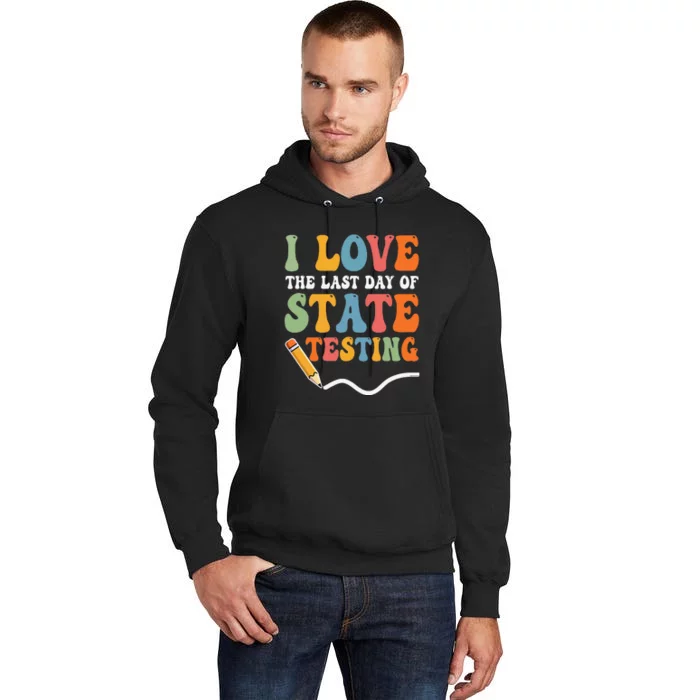 I Love The Last Day Of State Testing Test Day Teacher Tall Hoodie