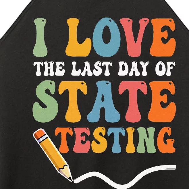 I Love The Last Day Of State Testing Test Day Teacher Women’s Perfect Tri Rocker Tank