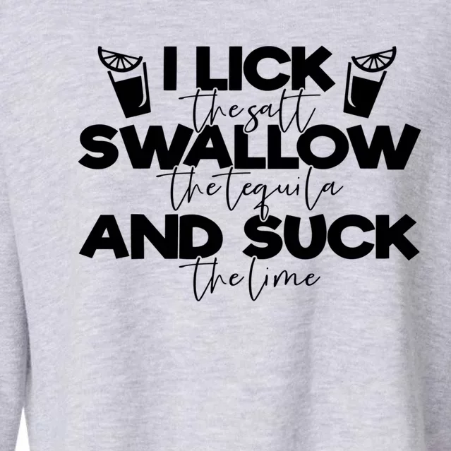 I Lick The Salt Swallow The Tequila And Suck The Lime Cute Gift Cropped Pullover Crew