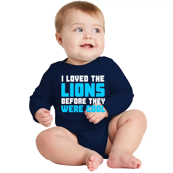 I Loved The Lions Before They Were Cool Funny Football Fan Baby Long Sleeve Bodysuit