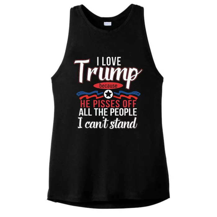 I Love Trump Because He Pisses Off The People I CanT Stand Ladies Tri-Blend Wicking Tank