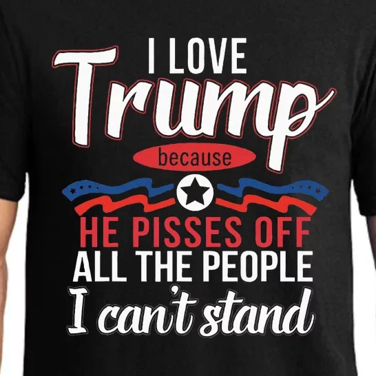 I Love Trump Because He Pisses Off The People I CanT Stand Pajama Set