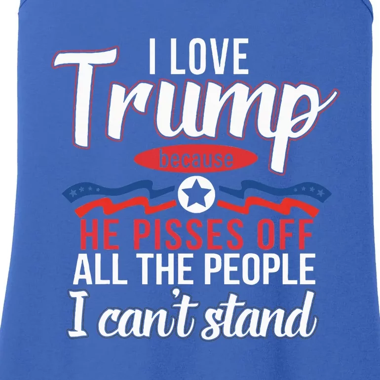 I Love Trump Because He Pisses Off The People I CanT Stand Ladies Essential Tank