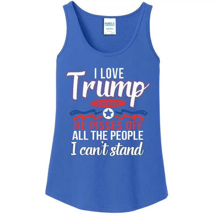 I Love Trump Because He Pisses Off The People I CanT Stand Ladies Essential Tank