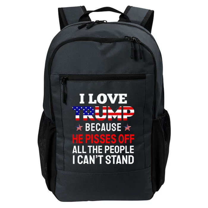 I Love Trump Because He Pisses Off The People I CanT Stand Daily Commute Backpack