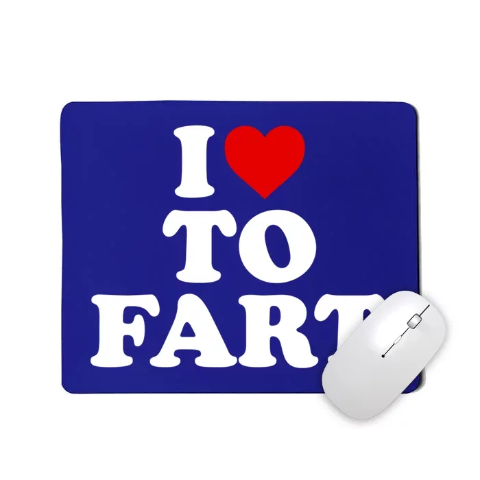 I Love To Fart Gift Heart Farting Cute Gift Mousepad