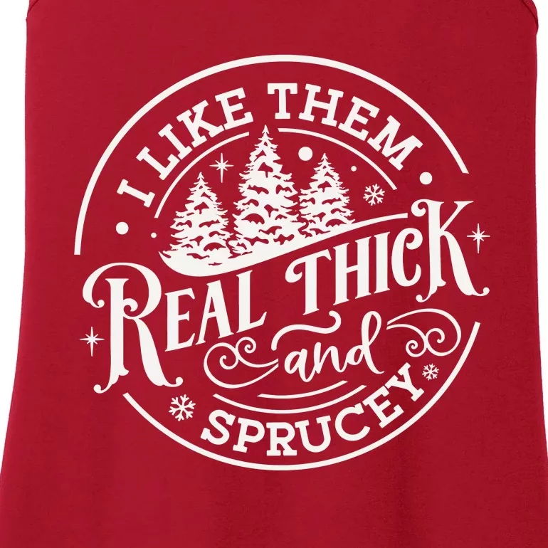 I Like Them Real Thick And Sprucy Christmas Holiday Season Ladies Essential Tank