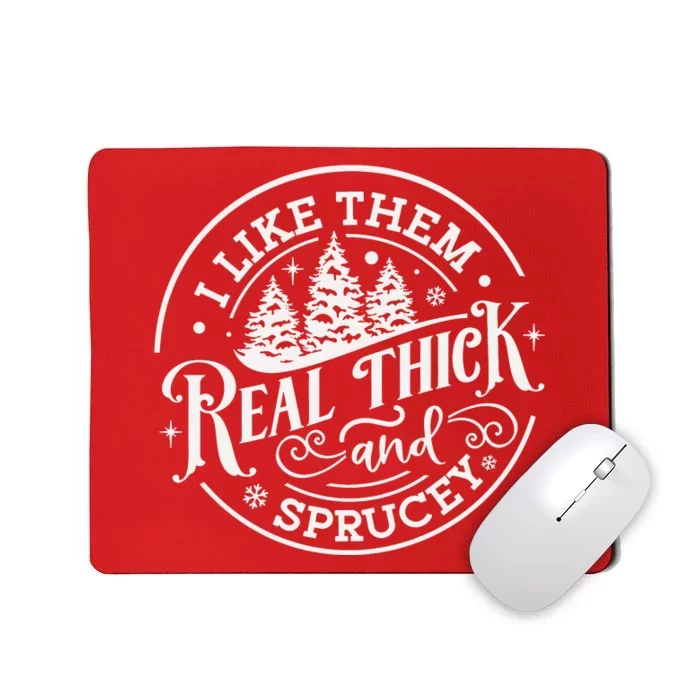 I Like Them Real Thick And Sprucy Christmas Holiday Season Mousepad