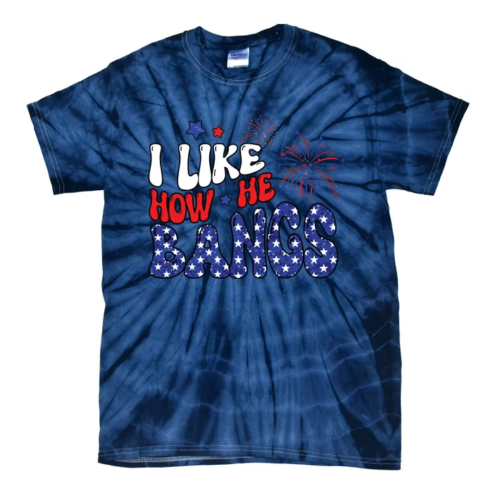 I Like The Way He Bangs Patriotic Tie-Dye T-Shirt