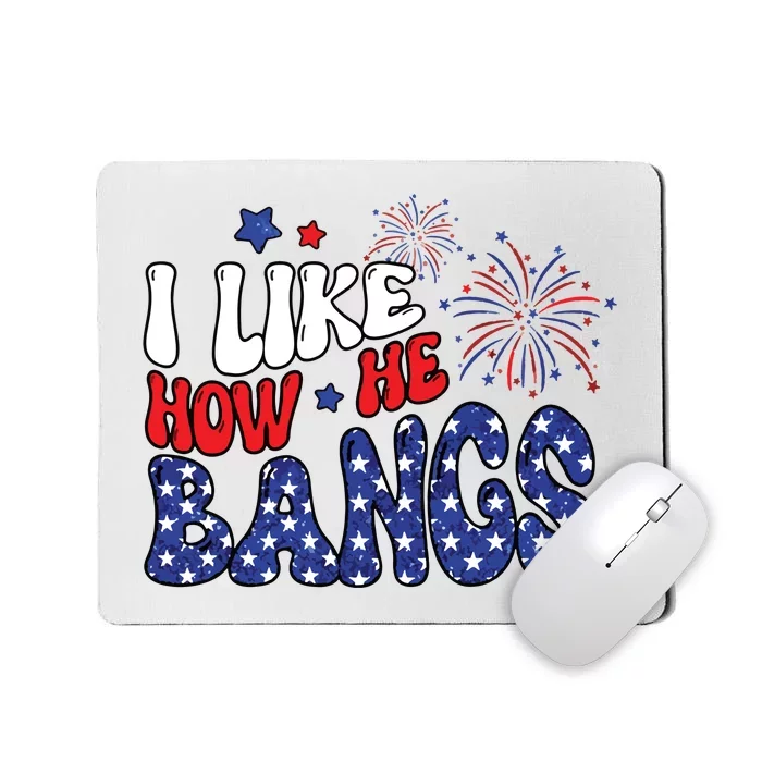 I Like The Way He Bangs Patriotic Mousepad