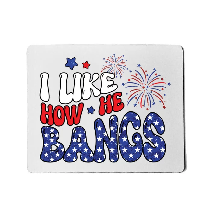 I Like The Way He Bangs Patriotic Mousepad