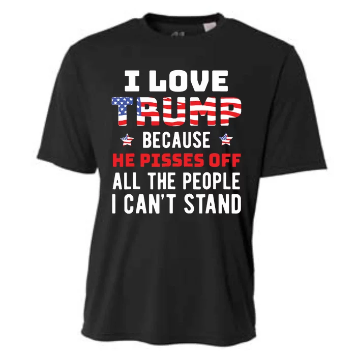 I Love Trump Because He Pisses Off The People I Cant Stand Cooling Performance Crew T-Shirt