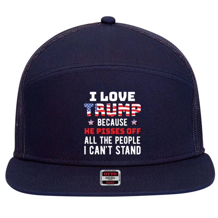 I Love Trump Because He Pisses Off The People I Cant Stand 7 Panel Mesh Trucker Snapback Hat