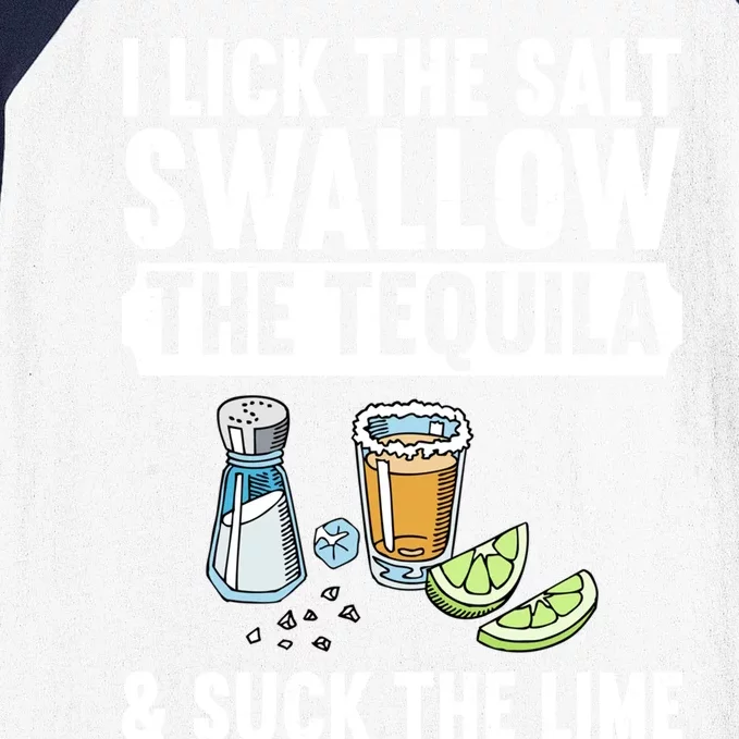 I Lick The Salt Swallow The Tequila Suck Lime Ing Party Gift Baseball Sleeve Shirt