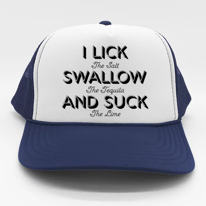 I Lick The Salt Swallow The Tequila And Suck The Lime Cute Gift Trucker Hat