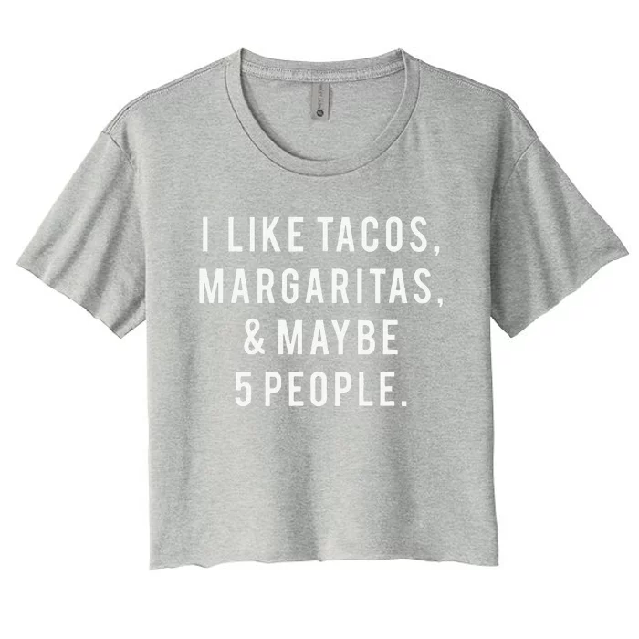 I Like Tacos Margaritas And Like 5 People Tuesday Party Gift Women's Crop Top Tee