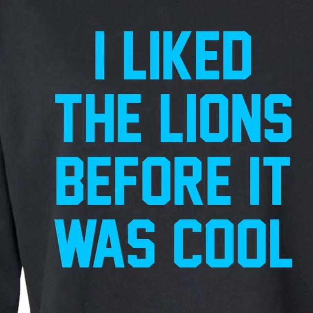 I Liked The Lions Before It Was Cool Cropped Pullover Crew