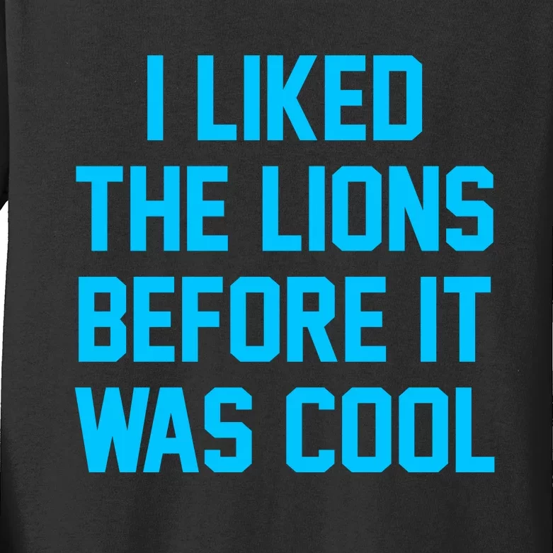 I Liked The Lions Before It Was Cool Kids Long Sleeve Shirt