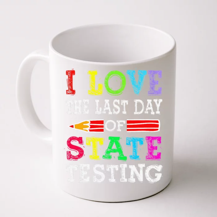 I Love The Last Day Of State Testing Teacher School Test Day Front & Back Coffee Mug