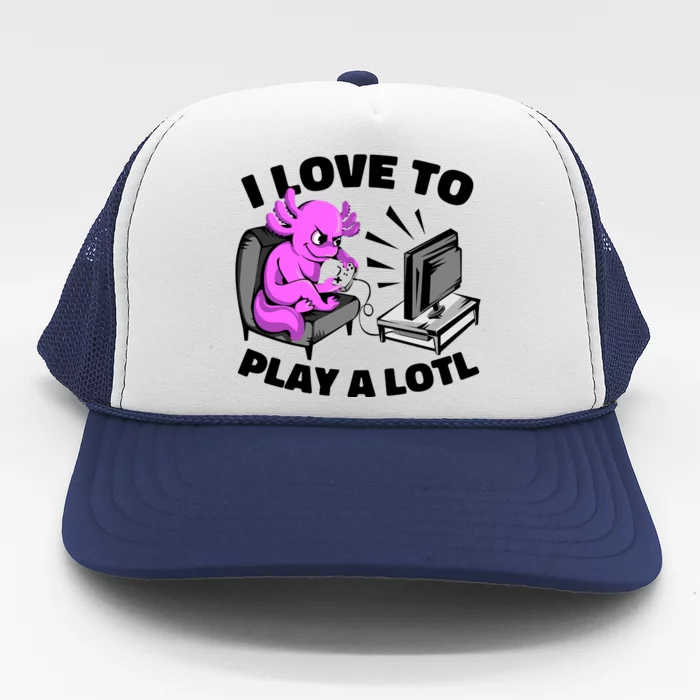 I Love To Play A Lotl Axolotl Gamesolotl Funny Gamer Trucker Hat