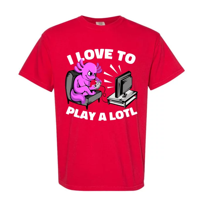 I Love To Play A Lotl Axolotl Gamesolotl Funny Gamer Garment-Dyed Heavyweight T-Shirt