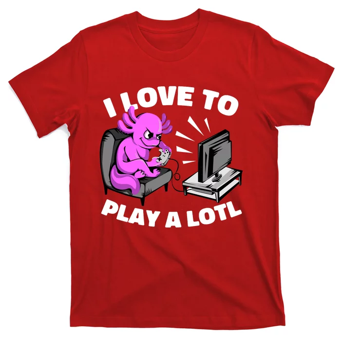 I Love To Play A Lotl Axolotl Gamesolotl Funny Gamer T-Shirt