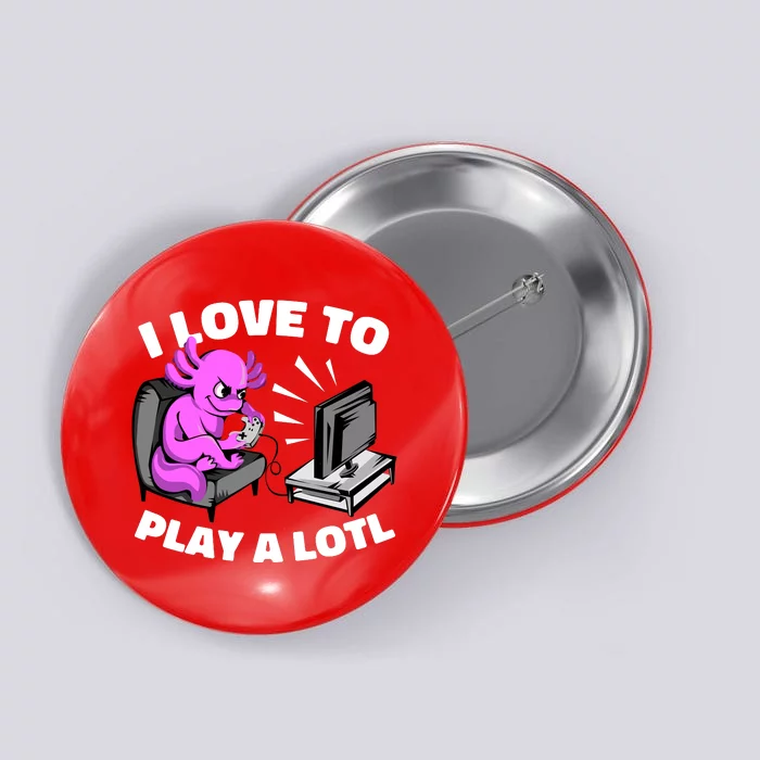 I Love To Play A Lotl Axolotl Gamesolotl Funny Gamer Button