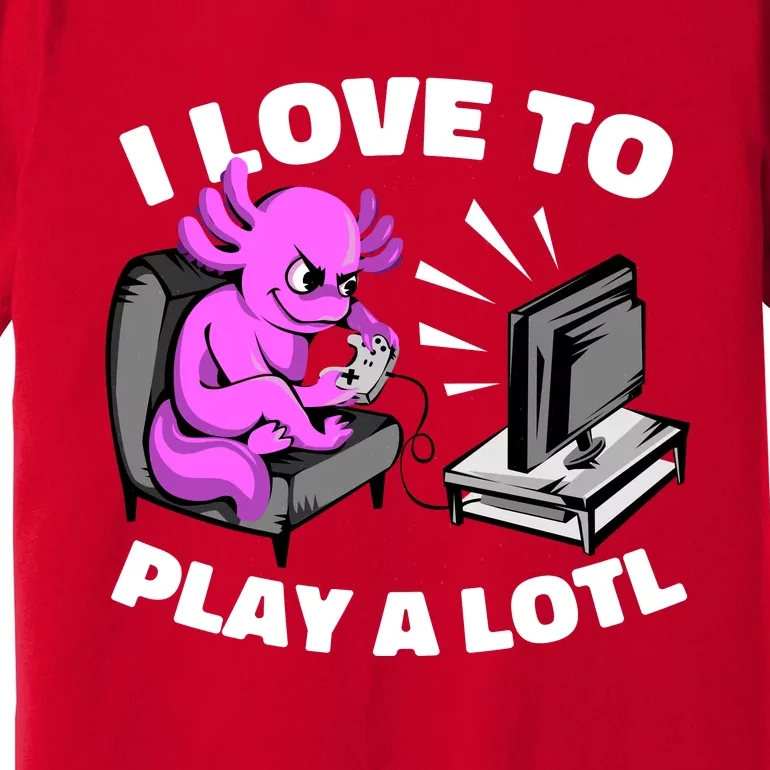 I Love To Play A Lotl Axolotl Gamesolotl Funny Gamer Premium T-Shirt