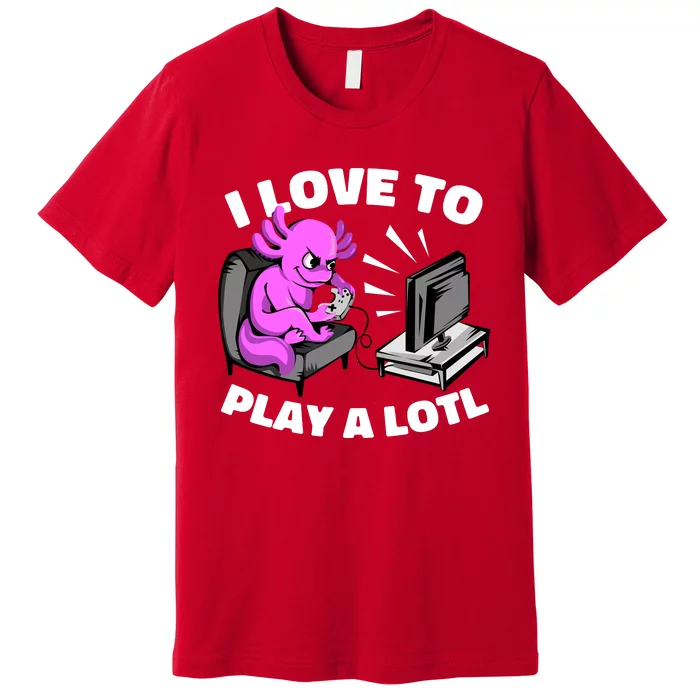 I Love To Play A Lotl Axolotl Gamesolotl Funny Gamer Premium T-Shirt