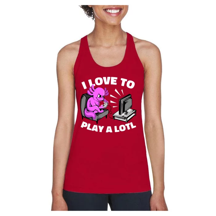 I Love To Play A Lotl Axolotl Gamesolotl Funny Gamer Women's Racerback Tank